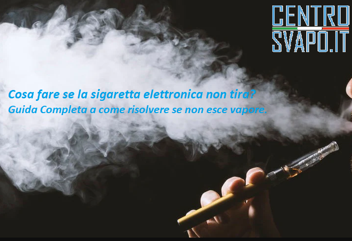 cosa fare se la sigaretta elettronica non tira